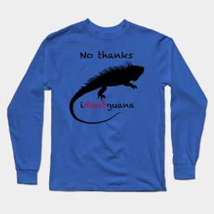 No Thanks i-don't-guana Iguana Long Sleeve T-Shirt